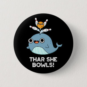 Thar She Bowls Funny Whale Bowling Pun Dark BG Button
