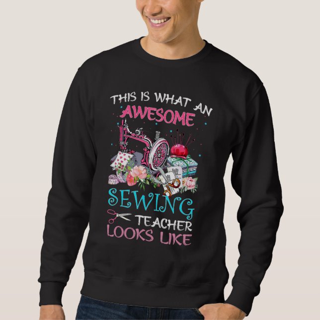 That Is What An Awesome Sewing Teacher Looks Like Sweatshirt (Vorderseite)