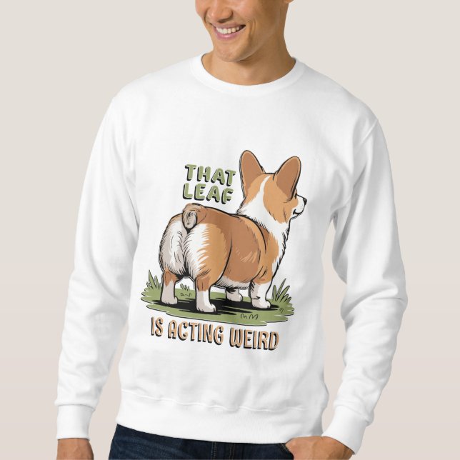 That Leaf Is Acting Weird Sweatshirt (Vorderseite)