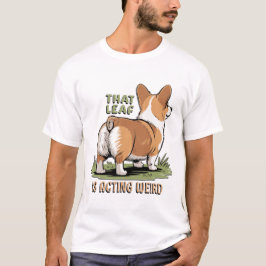 That Leaf Is Acting Weird T-Shirt