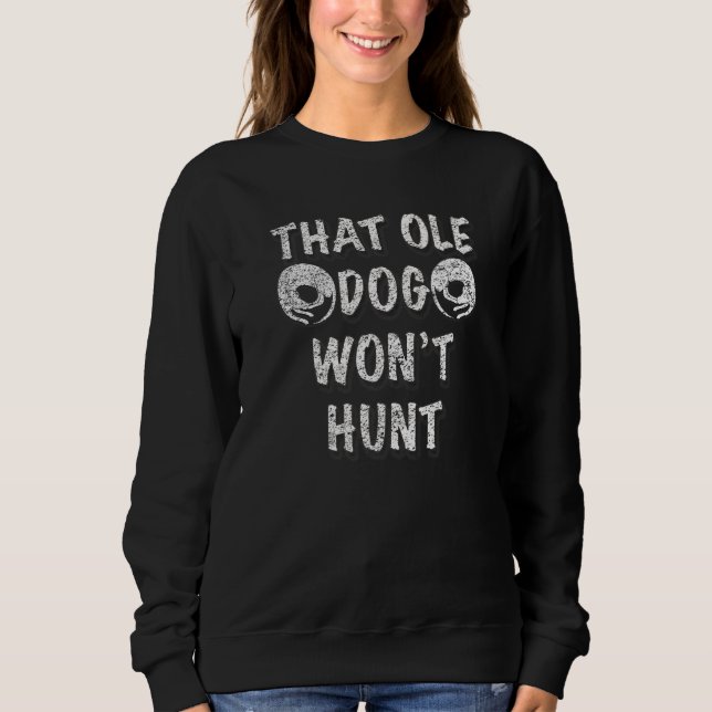 That Ole Dog Won't Hunt Distressed Look By Yorayte Sweatshirt (Vorderseite)