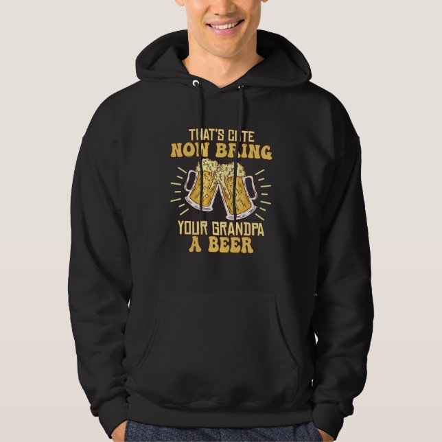 That s Cute Now Bring Your Grandpa A Beer  Drinkin Hoodie (Vorderseite)