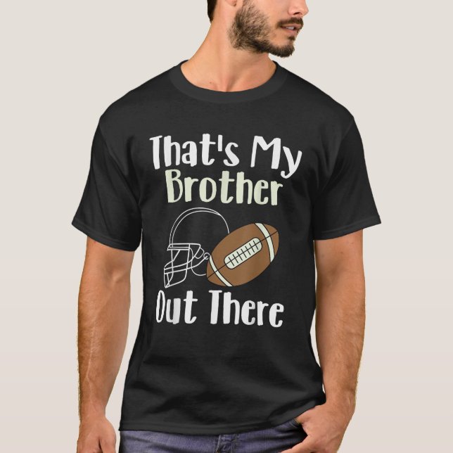 That s My Brother Out There Football Family Bigges T-Shirt (Vorderseite)