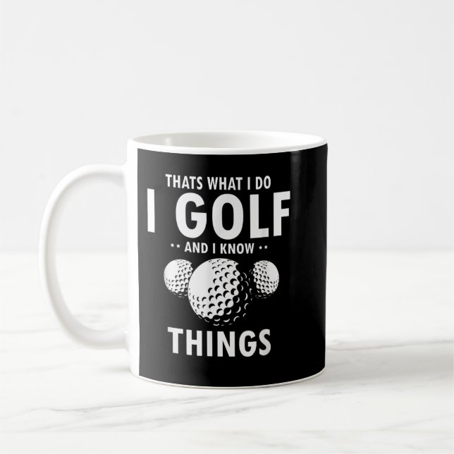 That’s What I Do I GOLF & I Know Things Funny Golf Kaffeetasse (Links)