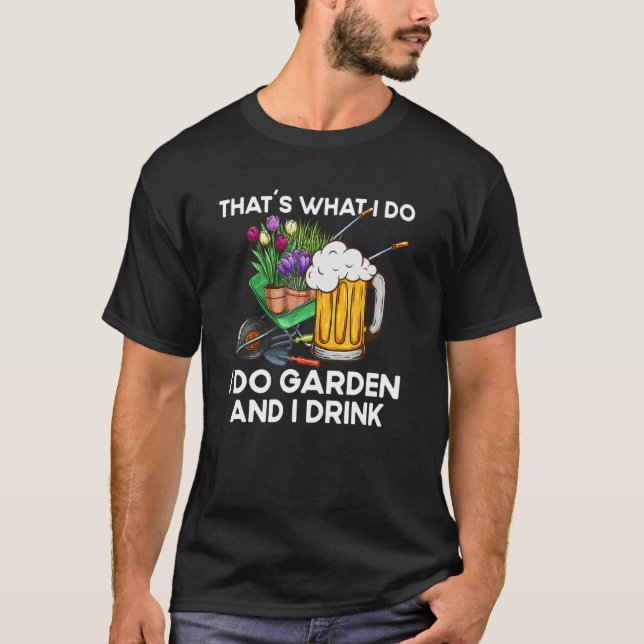 That´s What I Do  Quote Garden And I Drink T-Shirt (Vorderseite)