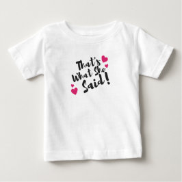 That’s What She Said” Funny– Sarcastic Humor  Baby T-shirt