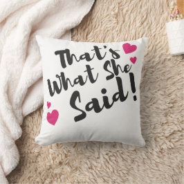 “That’s What She Said” Funny– Sarcastic Humor  Kissen