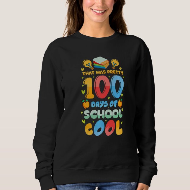That Was Pretty 100 Days of School Cool Teachers K Sweatshirt (Vorderseite)