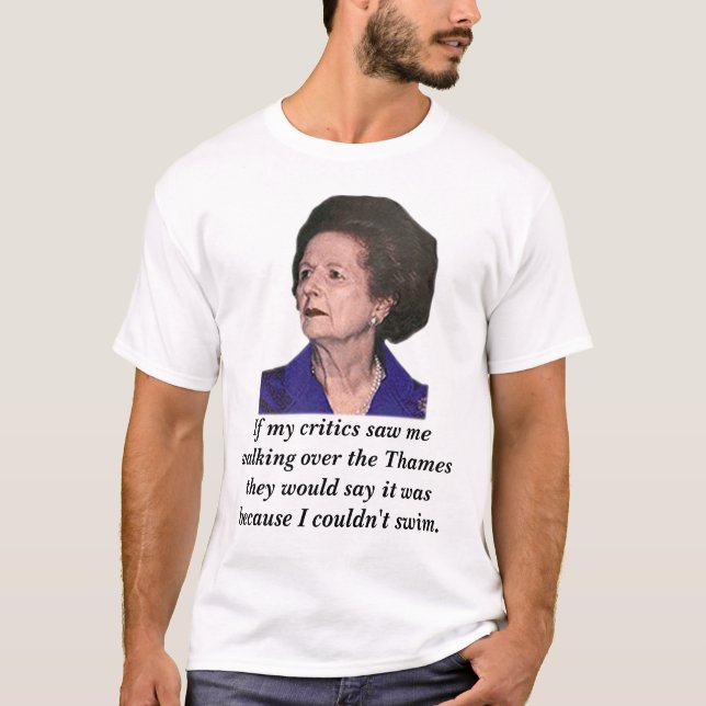 Thatcher, wenn meine Kritiker mich sahen, über zu T-Shirt (Vorderseite)