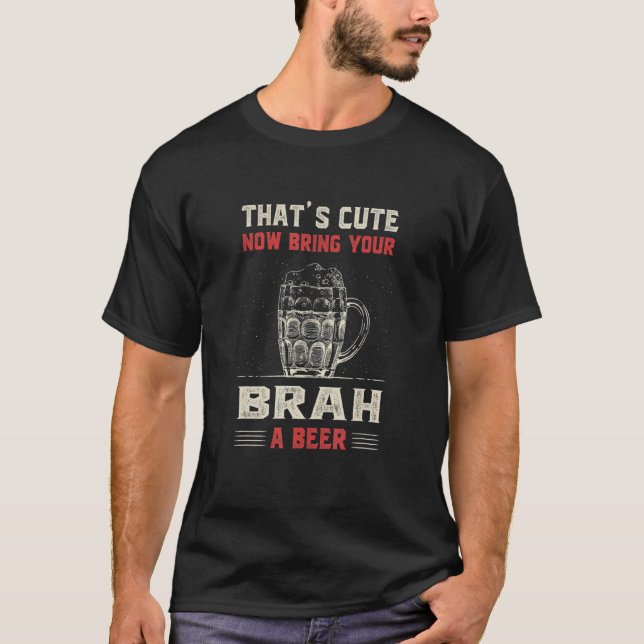That's Cute Bring Your Brah a Beer   Brother Humor T-Shirt (Vorderseite)