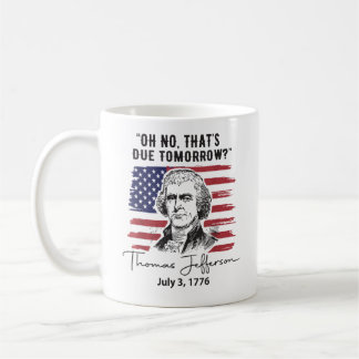 That's Due Tomorrow 4th of July Thomas Jefferson Kaffeetasse