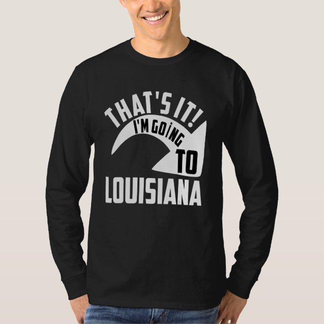 Thats it I'm goint to Louisiana T-Shirt (Vorderseite)