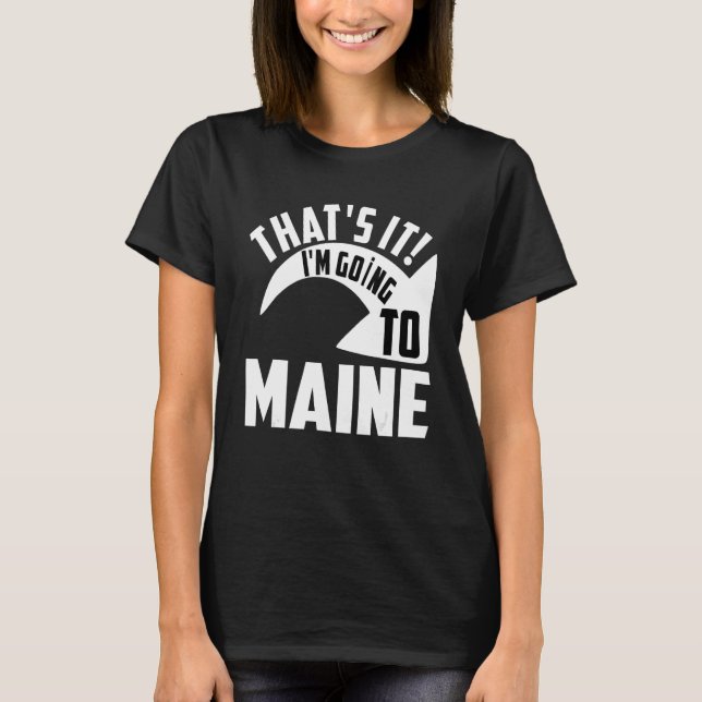 Thats it I'm goint to Maine T-Shirt (Vorderseite)