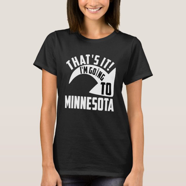 Thats it I'm goint to Minnesota T-Shirt (Vorderseite)