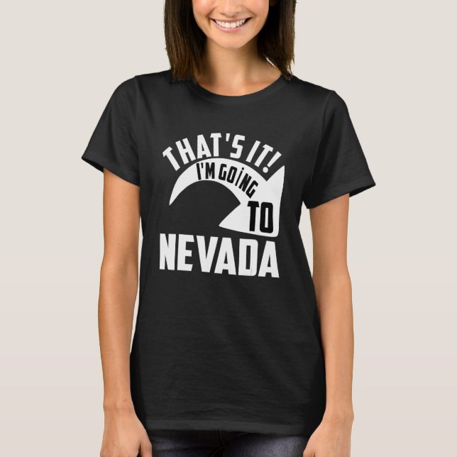 Thats it I'm goint to Nevada T-Shirt (Vorderseite)