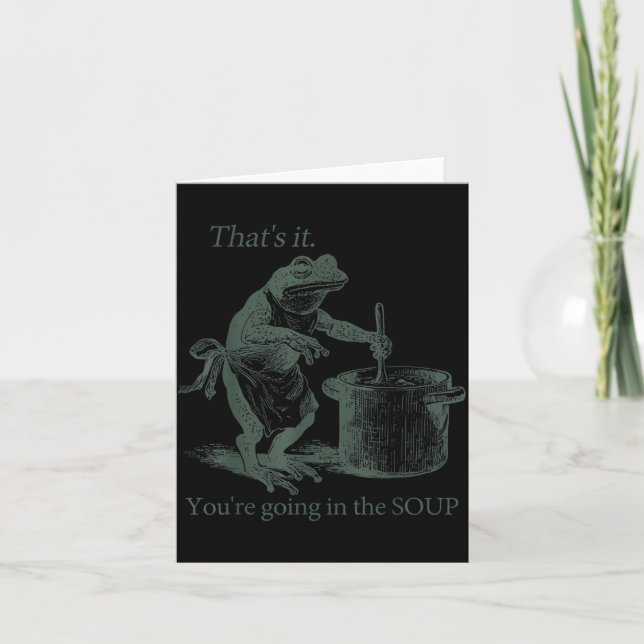 That's It You're Going In The Soup Funny Frog Meme Karte (Vorderseite)
