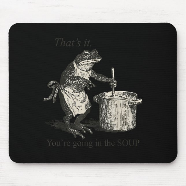 That's It You're Going In The Soup Funny Frog Meme Mousepad (Vorne)