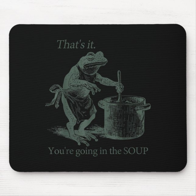 That's It You're Going In The Soup Funny Frog Meme Mousepad (Vorne)