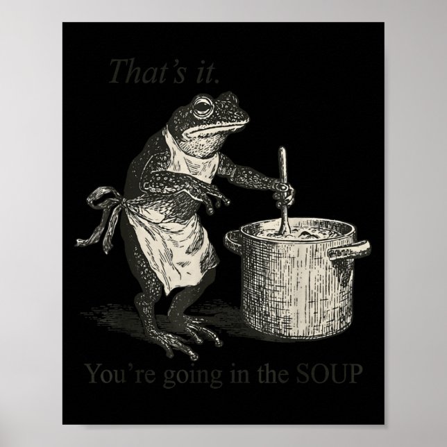 That's It You're Going In The Soup Funny Frog Meme Poster (Vorne)