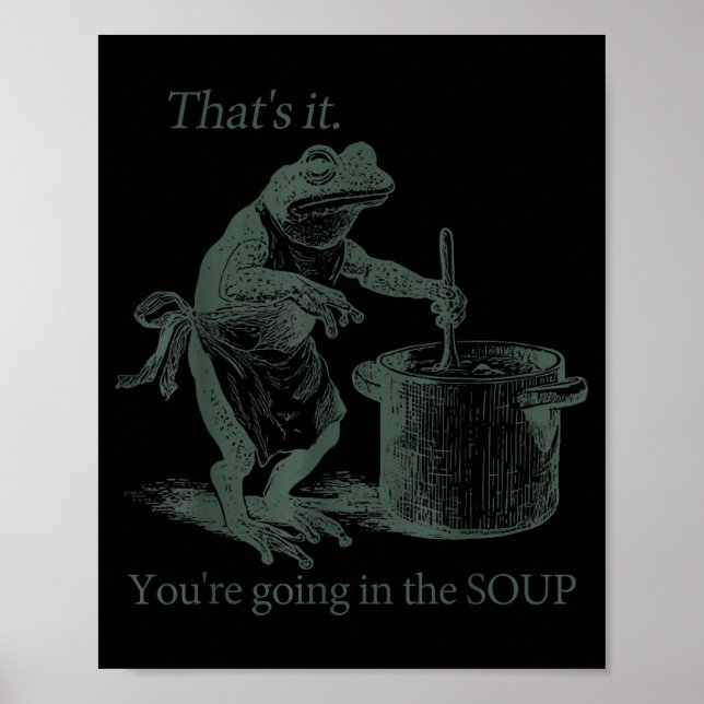 That's It You're Going In The Soup Funny Frog Meme Poster (Vorne)