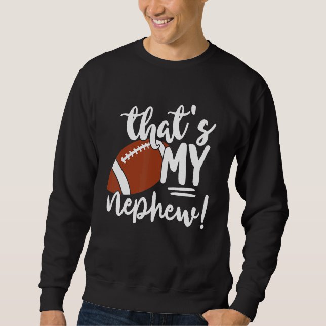 That's My Nephew Football   For Aunt Or Uncle Sweatshirt (Vorderseite)