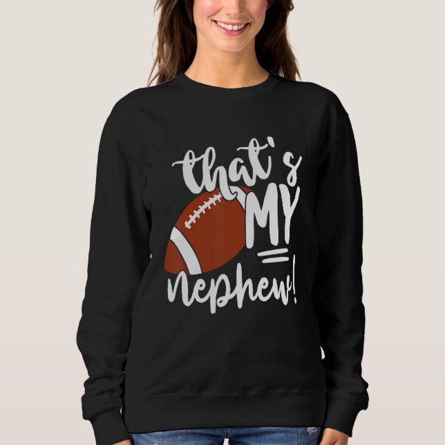 That's My Nephew Football   For Aunt Or Uncle Sweatshirt (Vorderseite)
