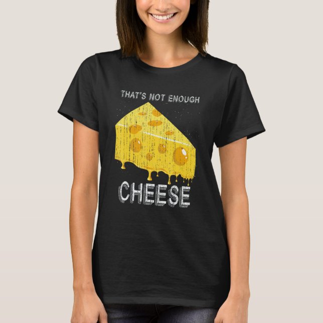 Thats Not Enough Cheese Foodie Snack Gouda Cheese T-Shirt (Vorderseite)
