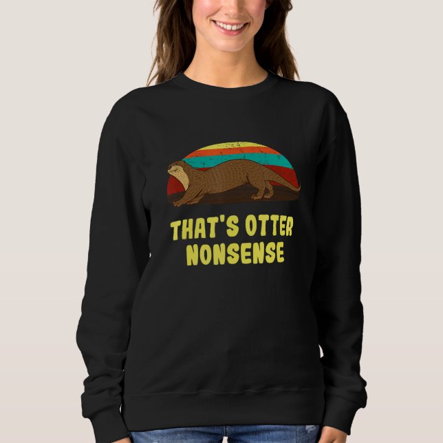 That's Otter Nonsense  Otter  Humor Otter Sweatshirt (Vorderseite)
