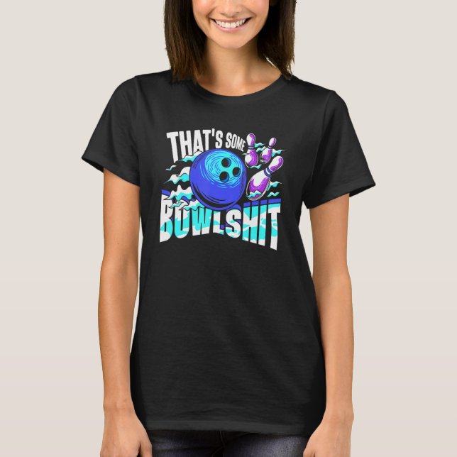 That's Some Bowlshit Bowling Player Bowler Funny T-Shirt (Vorderseite)