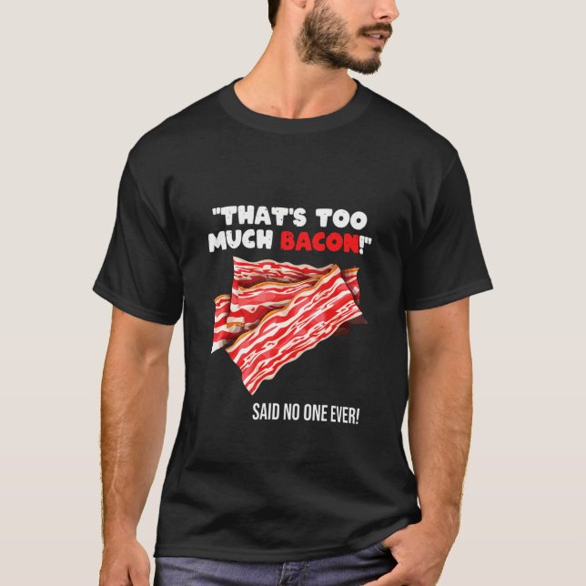 That's Too Much Bacon   Grill Saying Quote T-Shirt (Vorderseite)