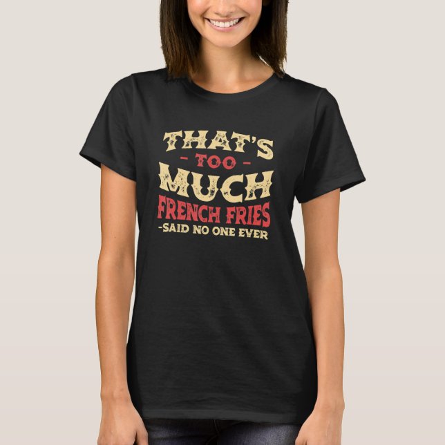 That's Too Much French Fries Funny Finger Chips Hu T-Shirt (Vorderseite)