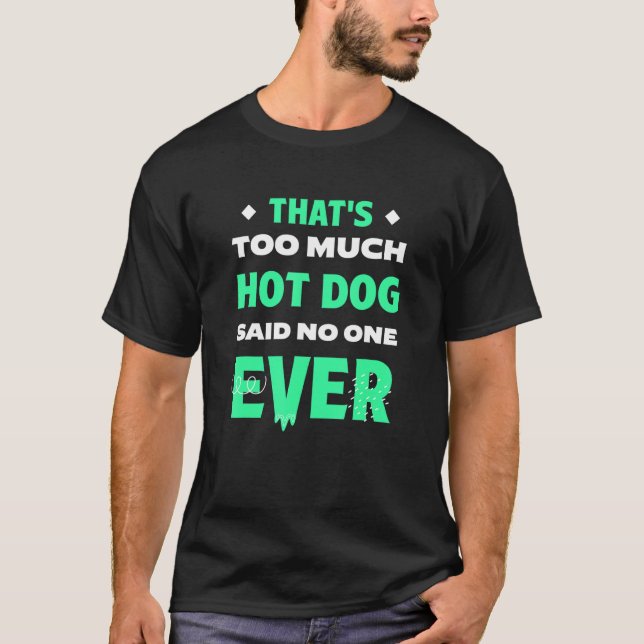 That's Too Much Hot Dog Funny Hotdog Humor Sausage T-Shirt (Vorderseite)