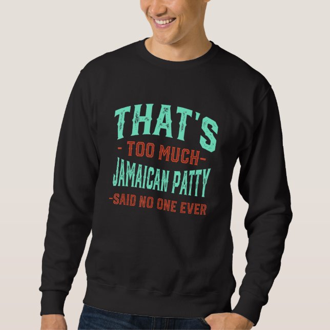 That's Too Much Jamaican Patty Funny Beef Patties  Sweatshirt (Vorderseite)