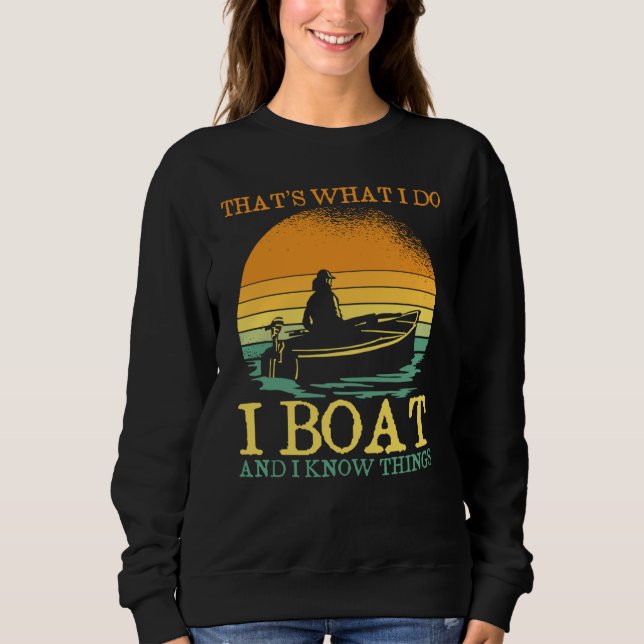 Thats What I Do I Boat And I Know Things Boating Sweatshirt (Vorderseite)