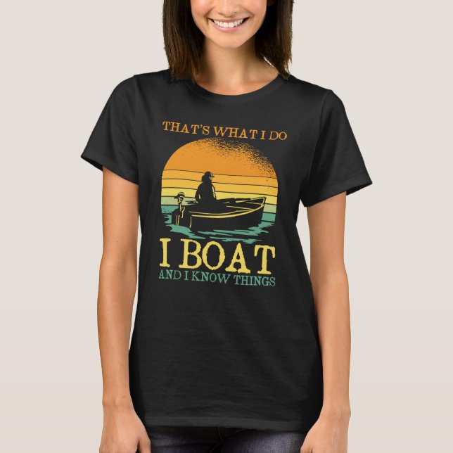 Thats What I Do I Boat And I Know Things Boating T-Shirt (Vorderseite)