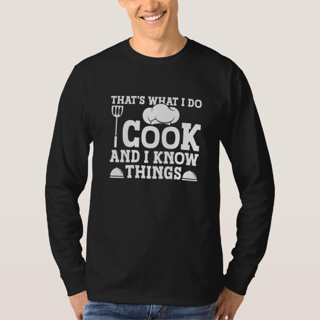 That's What I Do I Cook And I Know Things  4 T-Shirt (Vorderseite)