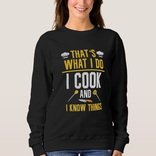 That's What I Do I Cook And I Know Things  8 Sweatshirt (Vorderseite)