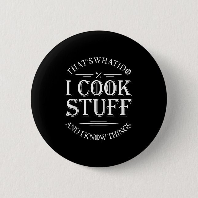 That's What I Do I Cook Stuff And I Know Things Fu Button (Vorderseite)
