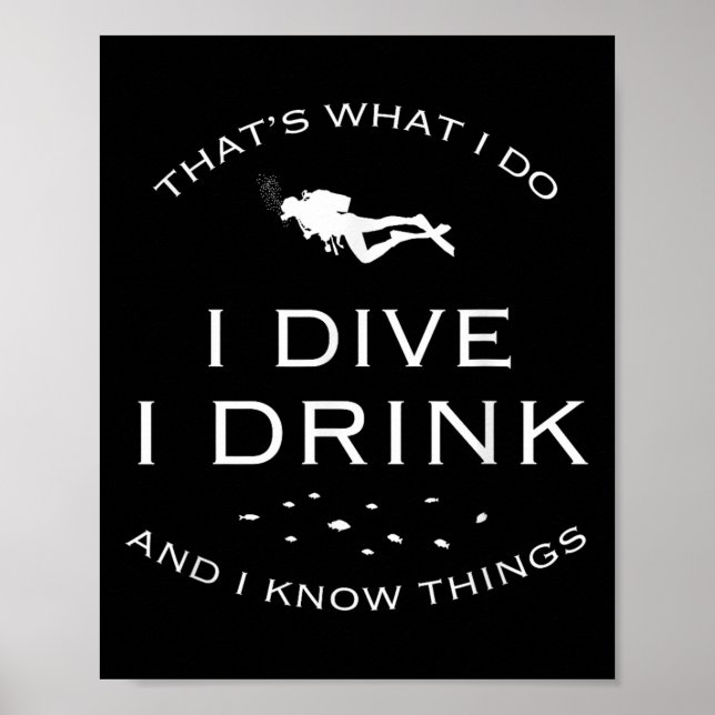 That's What I Do I Dive I Drink And I Know Things  Poster (Vorne)