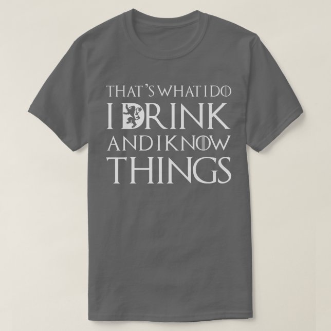 That's What I Do I Drink and I Know Things Funny D T-Shirt (Design vorne)