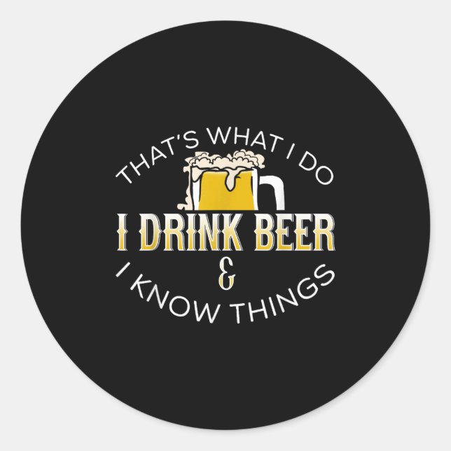 That's What I Do, I Drink Beer &amp; I Know Things Runder Aufkleber (Vorderseite)