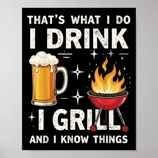 That's What I Do I Drink Beer I Grill &amp; I Know Poster (Vorne)