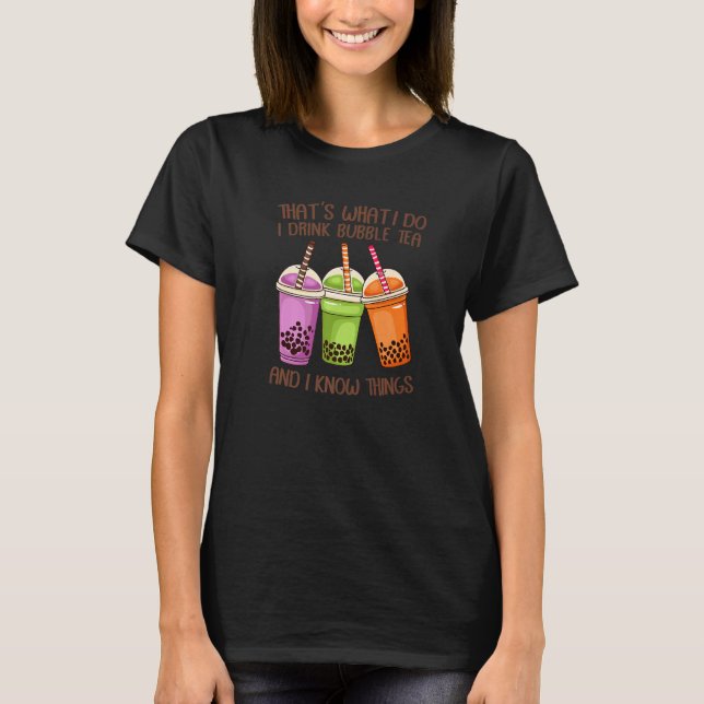That's What I Do I Drink Bubble Tea And I Know Thi T-Shirt (Vorderseite)