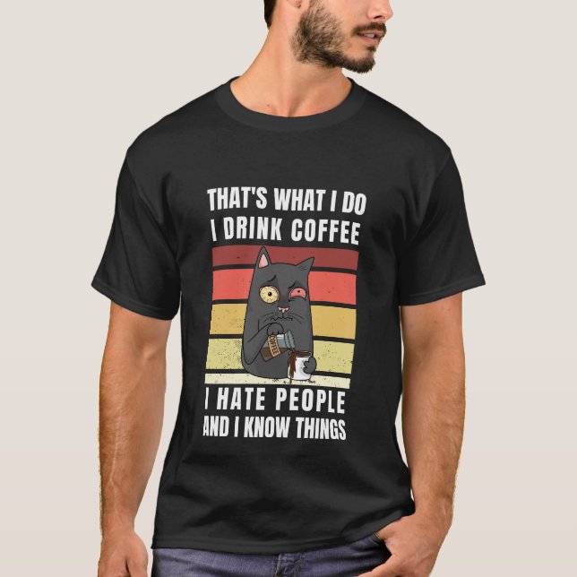 Thats What I Do I Drink Coffee I Hat People T-Shirt (Vorderseite)