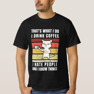 Thats What I Do I Drink Coffee I Hat People T-Shirt