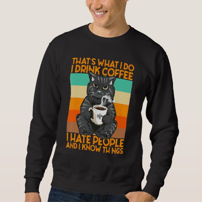 That's What I Do I Drink Coffee I Hate People And  Sweatshirt (Vorderseite)