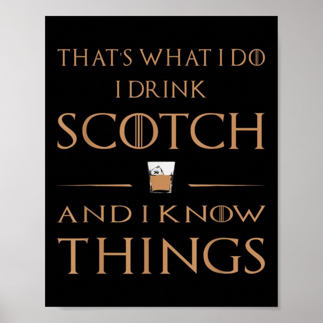 That's What I Do I Drink Scotch And I Know Things  Poster (Vorne)