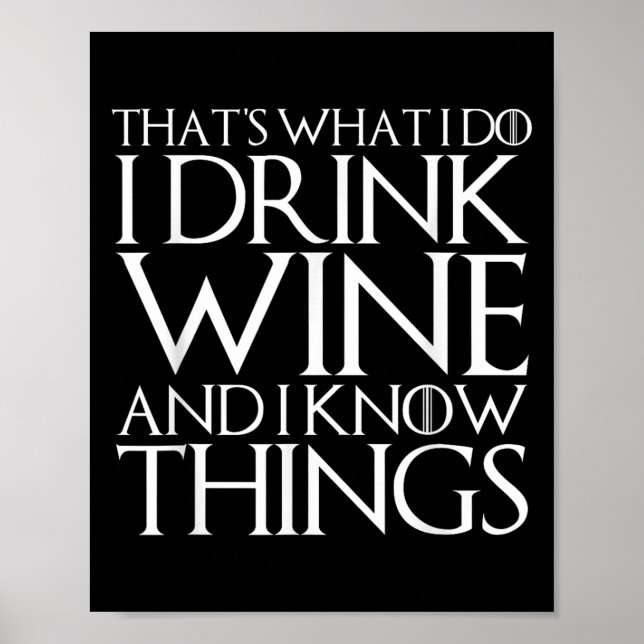 That's What I Do I Drink Wine And I Know Things  Poster (Vorne)