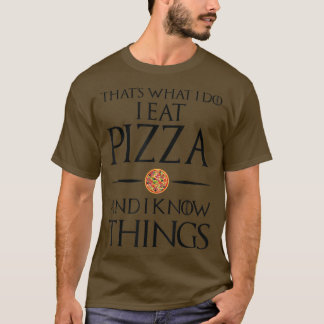 That's What I Do I Eat And Know Things - Pizza 542 T-Shirt