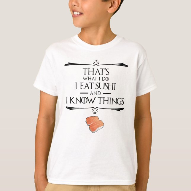 That's What I Do I Eat Sushi And I Know Things T-Shirt (Vorderseite)